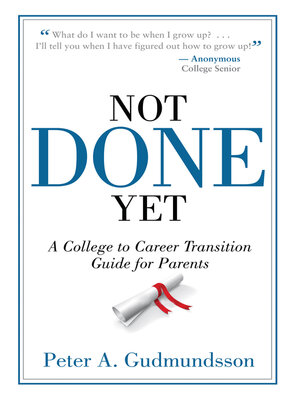 Not Done Yet: a College to Career Transition Guide for Parents - ebook
